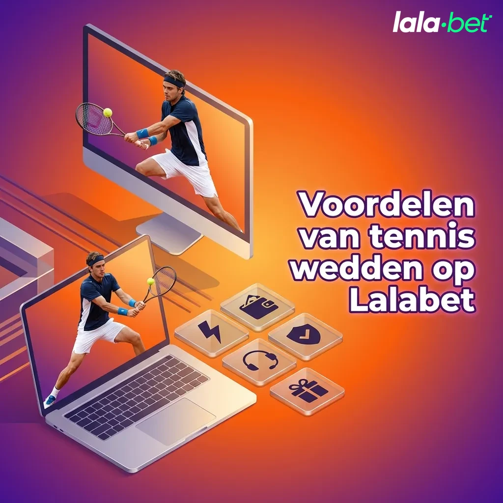Lalabet tennis wedden voordelen inclusief live streaming, vroege uitbetaling, game-odds en cash-out functie